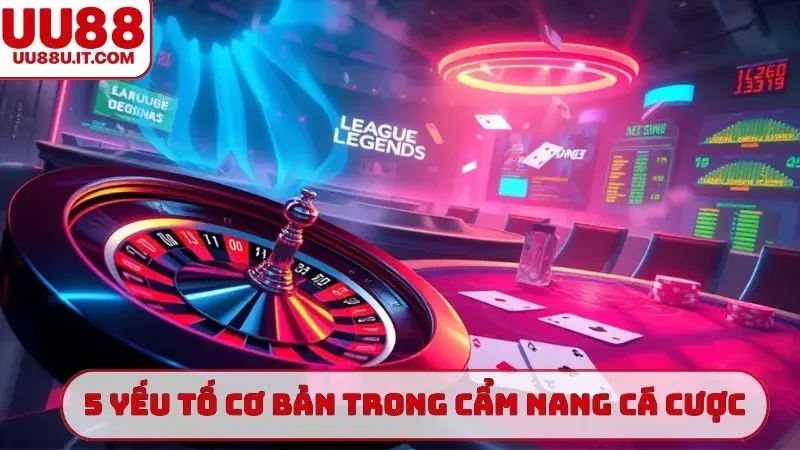 5 yếu tố cơ bản trong cẩm nang cá cược