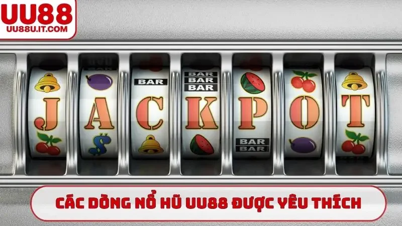 Các dòng nổ hũ UU88 được yêu thích