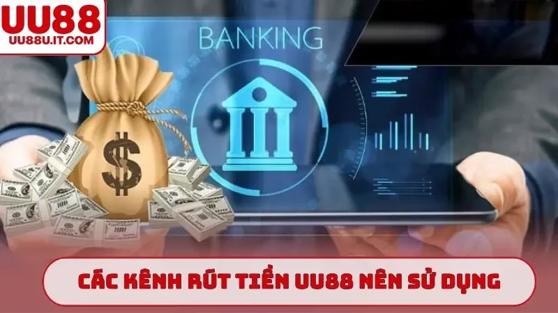 Các kênh rút tiền UU88 nên sử dụng
