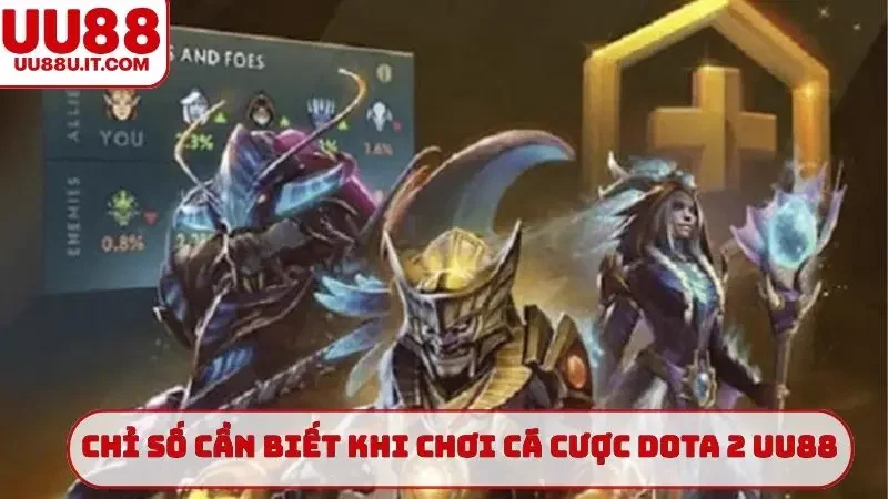 Chỉ số cần biết khi chơi cá cược Dota 2 UU88