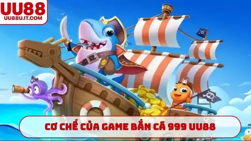 Cơ chế của game bắn cá 999 UU88