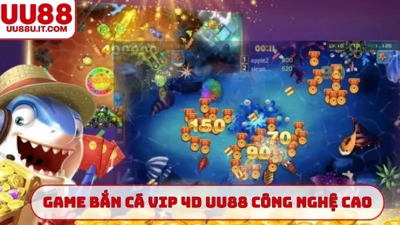 Game bắn cá Vip 4D UU88 công nghệ cao
