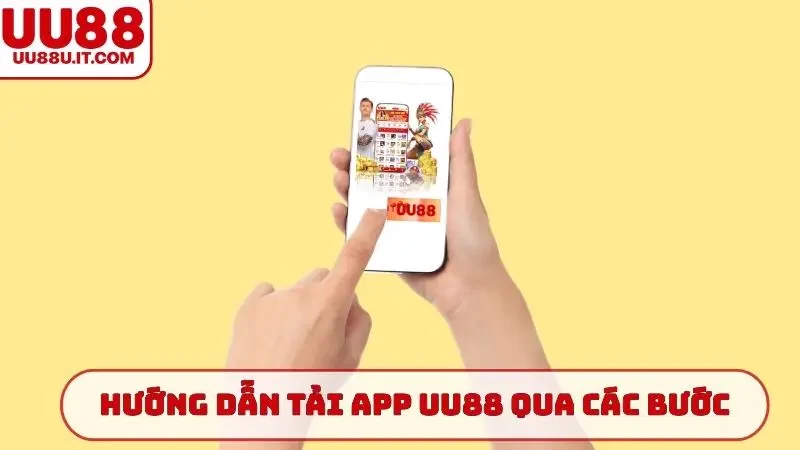 Hướng dẫn tải app UU88 qua các bước