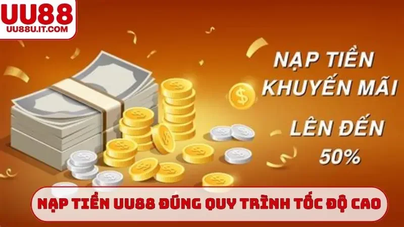 Nạp tiền UU88 đúng quy trình tốc độ cao