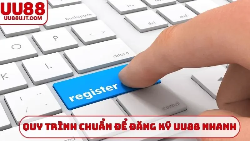 Quy trình chuẩn để đăng ký UU88 nhanh