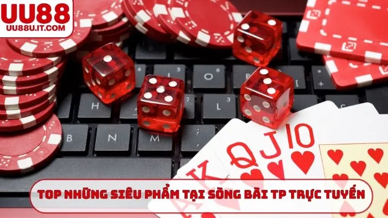 Top những siêu phẩm tại sòng bài TP trực tuyến