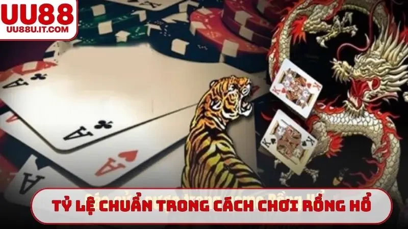 Tỷ lệ chuẩn trong cách chơi Rồng Hổ