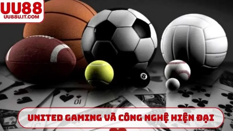 United Gaming và công nghệ hiện đại