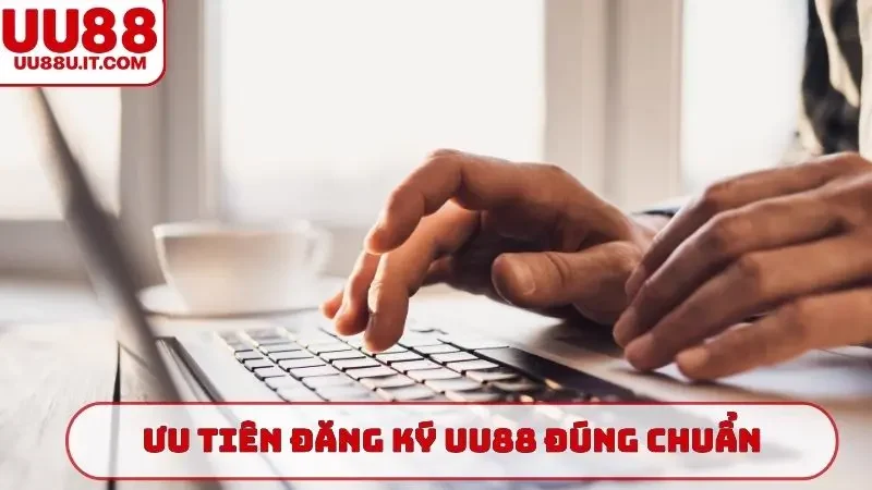 Ưu tiên đăng ký UU88 đúng chuẩn